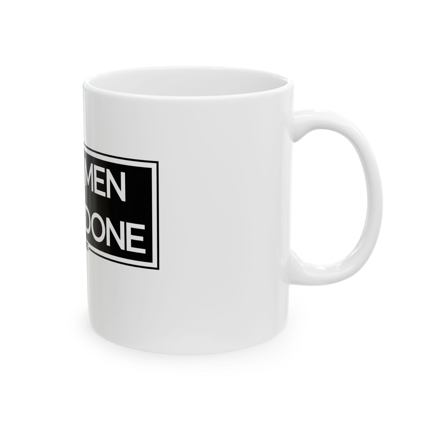 Real Men Get It Done Ceramic Mug, (11oz, 15oz)