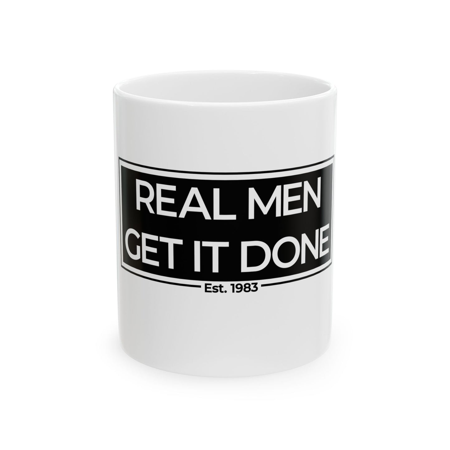 Real Men Get It Done Ceramic Mug, (11oz, 15oz)