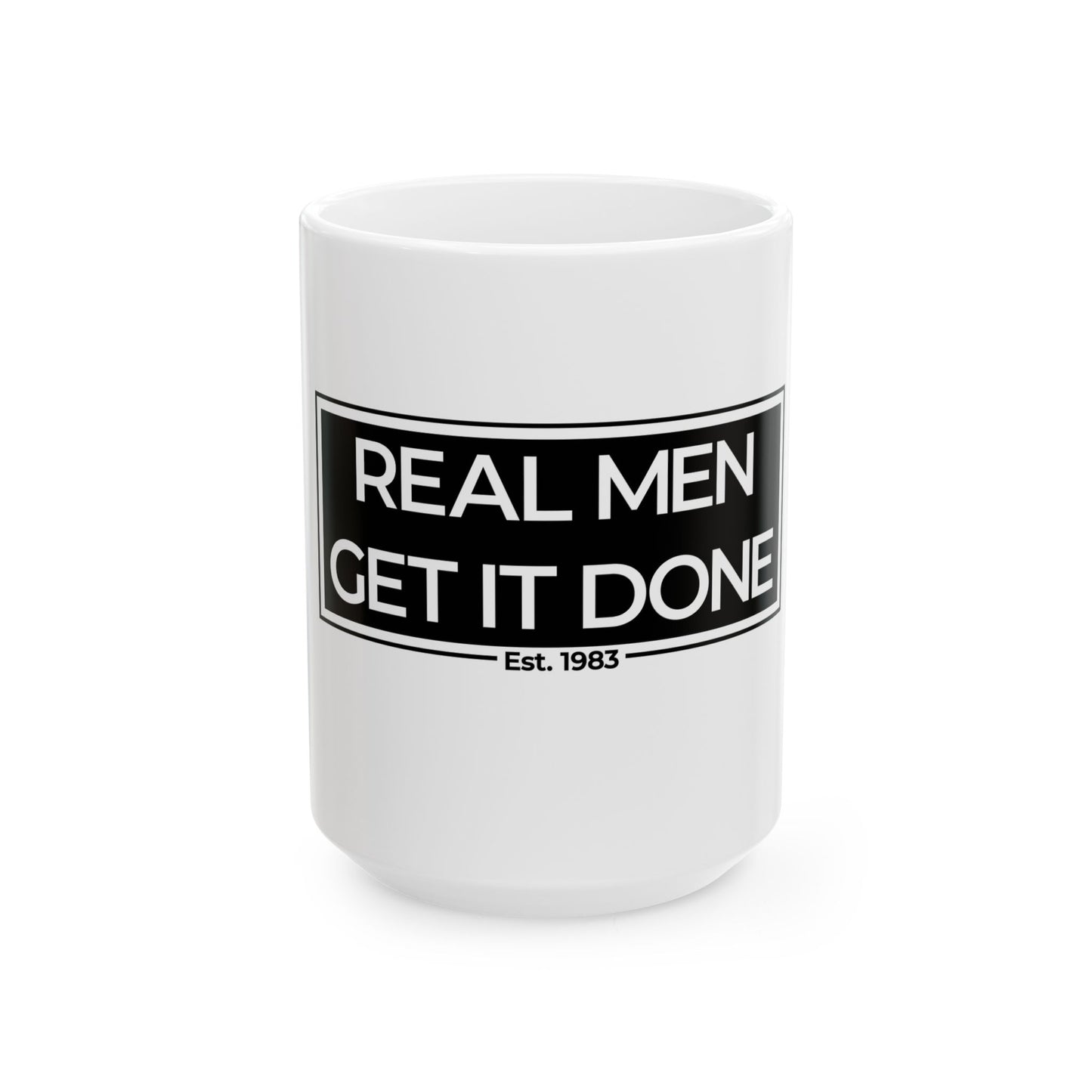 Real Men Get It Done Ceramic Mug, (11oz, 15oz)